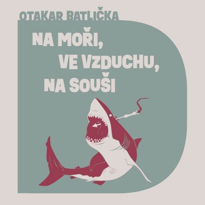 Na moři, ve vzduchu, na souši - Otakar Batlička