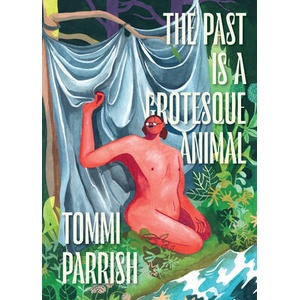 The Past Is a Grotesque Animal | PARRISH TOMMI (ISBN: 9798875001321)