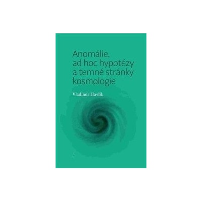 Anomálie, ad hoc hypotézy a temné stránky kosmologie