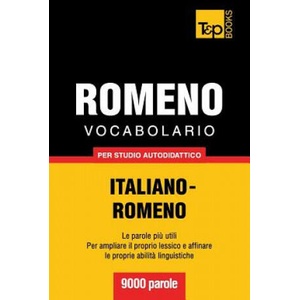Vocabolario Italiano-Romeno per studio autodidattico - 9000 parole | Andrey Taranov (ISBN: 9781783147007)