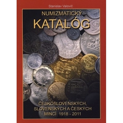 Numizmatický katalóg československých, slovenských a českých mincí 1918 - 2011 - Stanislav Valovič