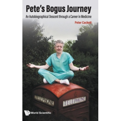 Pete's Bogus Journey: An Autobiographical Descent Through A Career In Medicine - Cackett, Peter (Princess Alexandra Eye Pavilion, Uk)