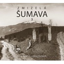 Zmizelá Šumava 3 - Jan Fischer