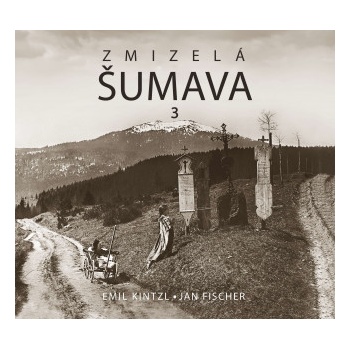 Zmizelá Šumava 3 - Jan Fischer