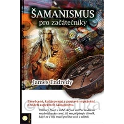 Šamanismus pro začátečníky - Endredy James