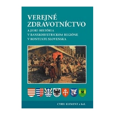 Verejné zdravotníctvo a jeho história v banskobystrickom regióne v kontexte Slovenska - Cyril Klement a kol.