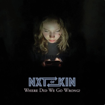 NXTOFKIN - WHERE DID WE GO WRONG? CD