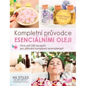 ANAG Esenciální oleje: kompletní příručka – Více než 250 receptů pro přírodní aromaterapii - Stiles KG