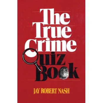 True Crime Quiz Book | Jay Robert Nash