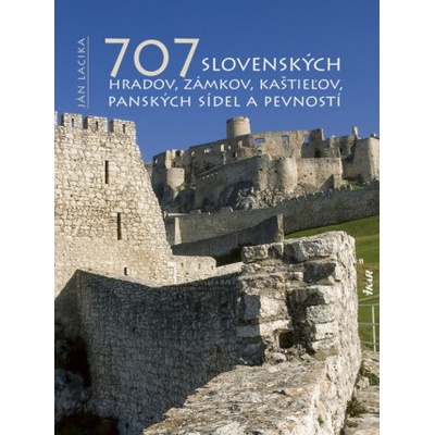 707 slovenských hradov zámkov kaštieľov panských sídel a pevností - Lacika Ján