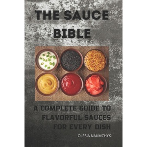 The Sauce Bible | Olesia Naumchyk (ISBN: 9798345543931)