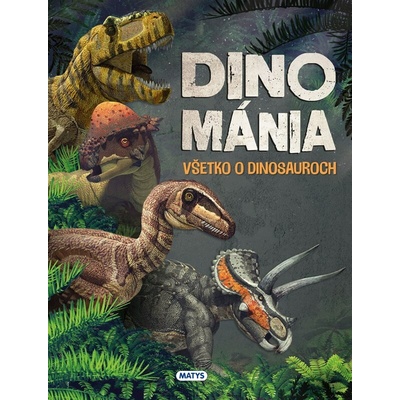 Dinománia Všetko o dinosauroch Matys