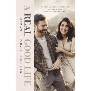 Image 1 of A Real Good Life: Discover the Simple Moments That Bring Joy, Connection, and Love | Sazan Hendrix