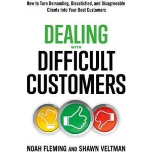 Dealing with Difficult Customers | Noah Fleming, Shawn Veltman (ISBN: 9781632651174)
