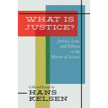 What Is Justice? Justice, Law and Politics in the Mirror of Science | Hans Kelsen