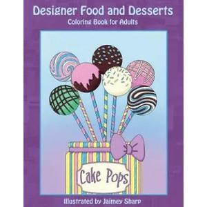 Designer Food and Desserts Coloring Book: A Beautifully Delicious Coloring Experience | Mindful Coloring Books, Jaimey Sharp (ISBN: 9781546312314)