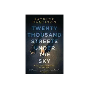Twenty Thousand Streets Under the Sky | Patrick Hamilton (ISBN: 9780349141473)