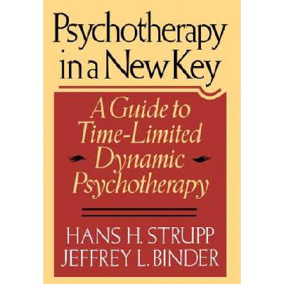 Psychotherapy in a New Key: A Guide to Timelimited Dynamic Psychotherapy | Hans H. Strupp, Strupp, Jeffrey L. Binder