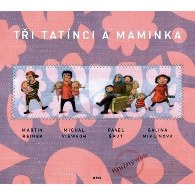 Tři tatínci a maminka - Martin Reiner,Michal Viewegh,Pavel Šrut,Galina Miklínová