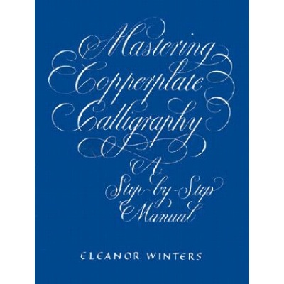 Mastering Copperplate Calligraphy - Winters Eleanor