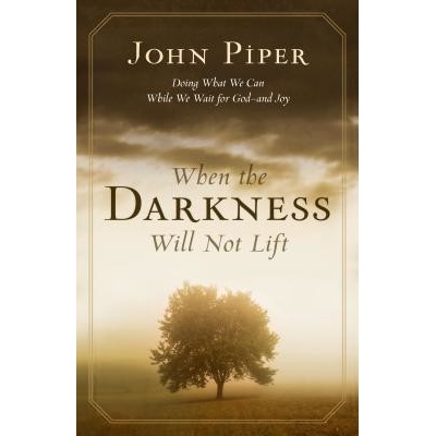 When the Darkness Will Not Lift: Doing What We Can While We Wait for God--And Joy Piper JohnPaperback
