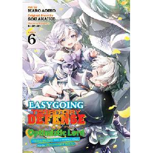 Easygoing Territory Defense by the Optimistic Lord: Production Magic Turns a Nameless Village Into the Strongest Fortified City (Manga) Vol. 6 | Maro Aoiro (ISBN: 9798893739121)