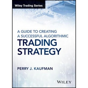 Guide to Creating a Successful Algorithmic Trading Strategy | Perry J Kaufman (ISBN: 9781119224747)