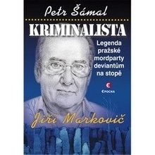 Kriminalista Jiří Markovič - Legenda pražské mordparty deviantům na stopě, 2. vydání - Petr Šámal