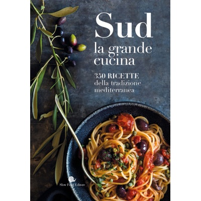 Sud. La grande cucina. 350 ricette della tradizione mediterranea