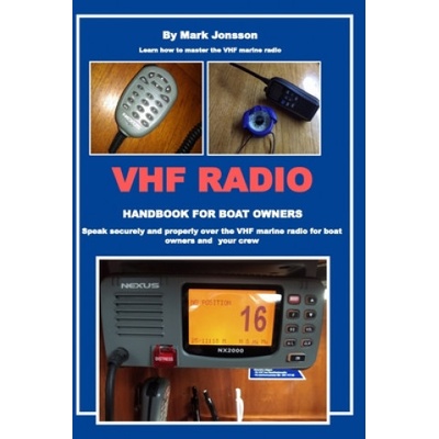 VHF Radio Handbook for Boat Owners: Speak securely and properly over the VHF Marine Radio for boat owners and your crew (Mark Jonsson)()