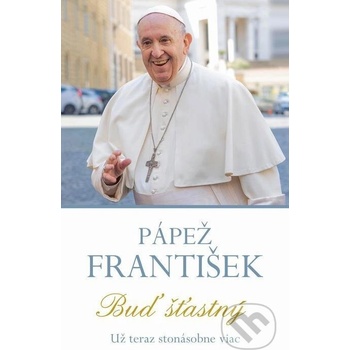 Buď šťastný - Pápež František