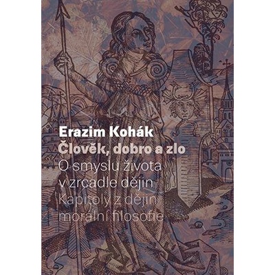 Člověk, dobro a zlo - O smyslu života v zrcadle dějin. Kapitoly z dějin morální filozofie