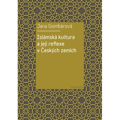 Islámská kultura a její reflexe v Českých zemích - Jana Gombárová