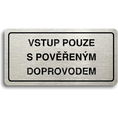 ACCEPT Piktogram VSTUP POUZE S POVĚŘENÝM DOPROVODEM - stříbrná tabulka - černý tisk