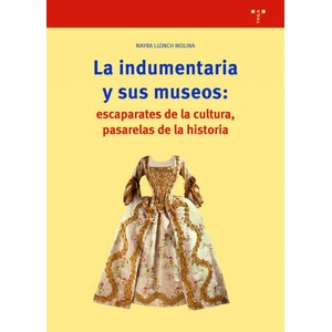 La indumentaria y sus museos: escaparates de cultura, pasarelas de la historia | Llonch Molina, Nayra (ISBN: 9788497047487)