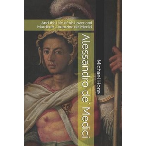 Alessandro de' Medici: And the Life of his Lover and Murderer, Lorenzino de' Medici (ISBN: 9781798701379)