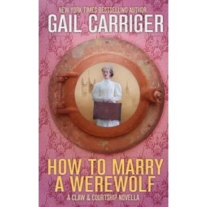 How To Marry A Werewolf | Gail Carriger (ISBN: 9781944751272)