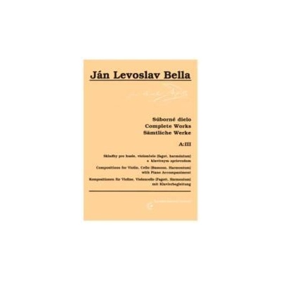 Skladby pre husle, violončelo, fagot, harmónium s klavírnym sprievodom - Súborné dielo - Ján Levoslav Bella