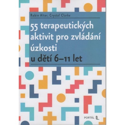 55 terapeutických aktivit pro zvládání úzkosti u dětí 6-11 let - Robin Alter, Crystal Clarke