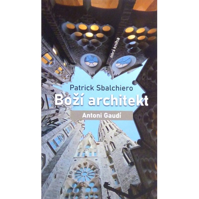 Boží architekt Antoni Gaudí - Patrick Sbalchiero