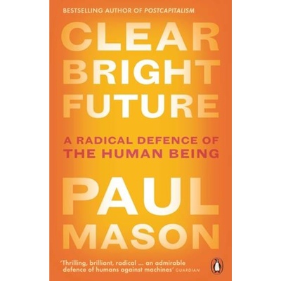 Clear Bright Future - Paul Mason, Penguin Books