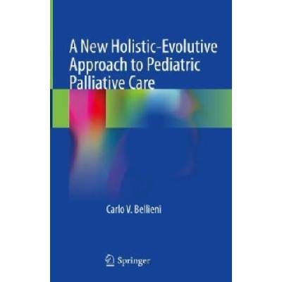 A New Holistic-Evolutive Approach to Pediatric Palliative Care | Carlo V. Bellieni