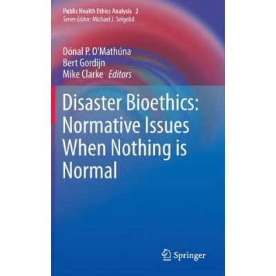 Disaster Bioethics - Normative Issues When Nothing is Normal Pevná vazba