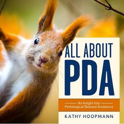 All about PDA: An Insight Into Pathological Demand Avoidance - (Hoopmann Kathy)(Pevná vazba)