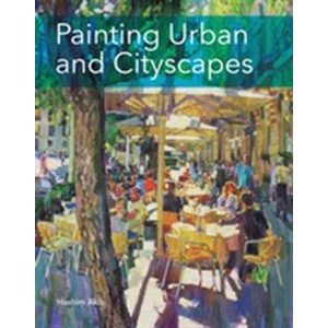 Painting Urban and Cityscapes | Hashim Akib (ISBN: 9781785002687)