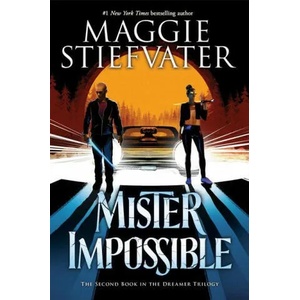 Mister Impossible (the Dreamer Trilogy #2): Volume 2 | Maggie Stiefvater (ISBN: 9781338188363)