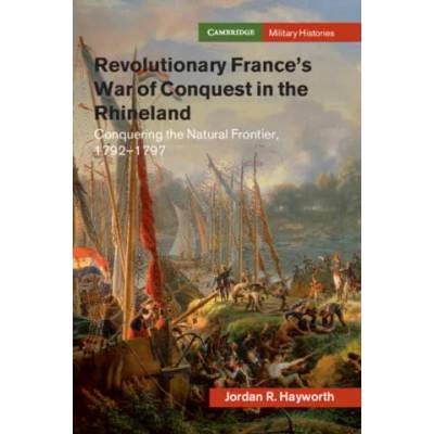 Revolutionary France's War of Conquest in the Rhineland | Jordan R. Hayworth