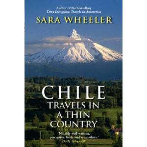 Chile: Travels In A Thin Country | Sara Wheeler (2006)