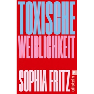 Ullstein Taschenbuchvlg Toxische Weiblichkeit | Sophia Fritz