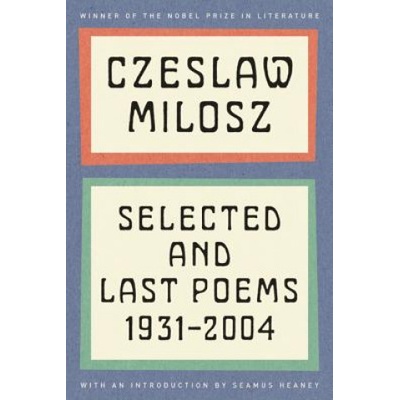 Czeslaw Milosz: Selected and Last Poems, 1931-2004